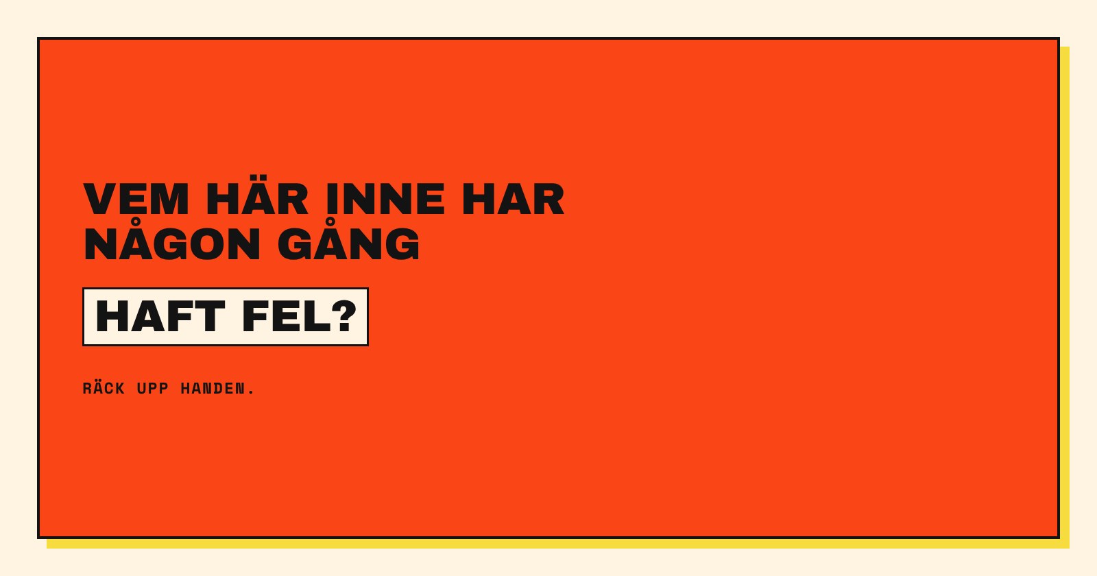 Orange kort med texten: Vem här inne har någon gång haft fel? Räck upp handen.